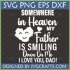White text 'SOMEWHERE in Heaven MY Father IS SMILING Down On Me I LOVE YOU, DAD!' with a smiling heart icon on a dark background, representing a Father in Heaven SVG design.