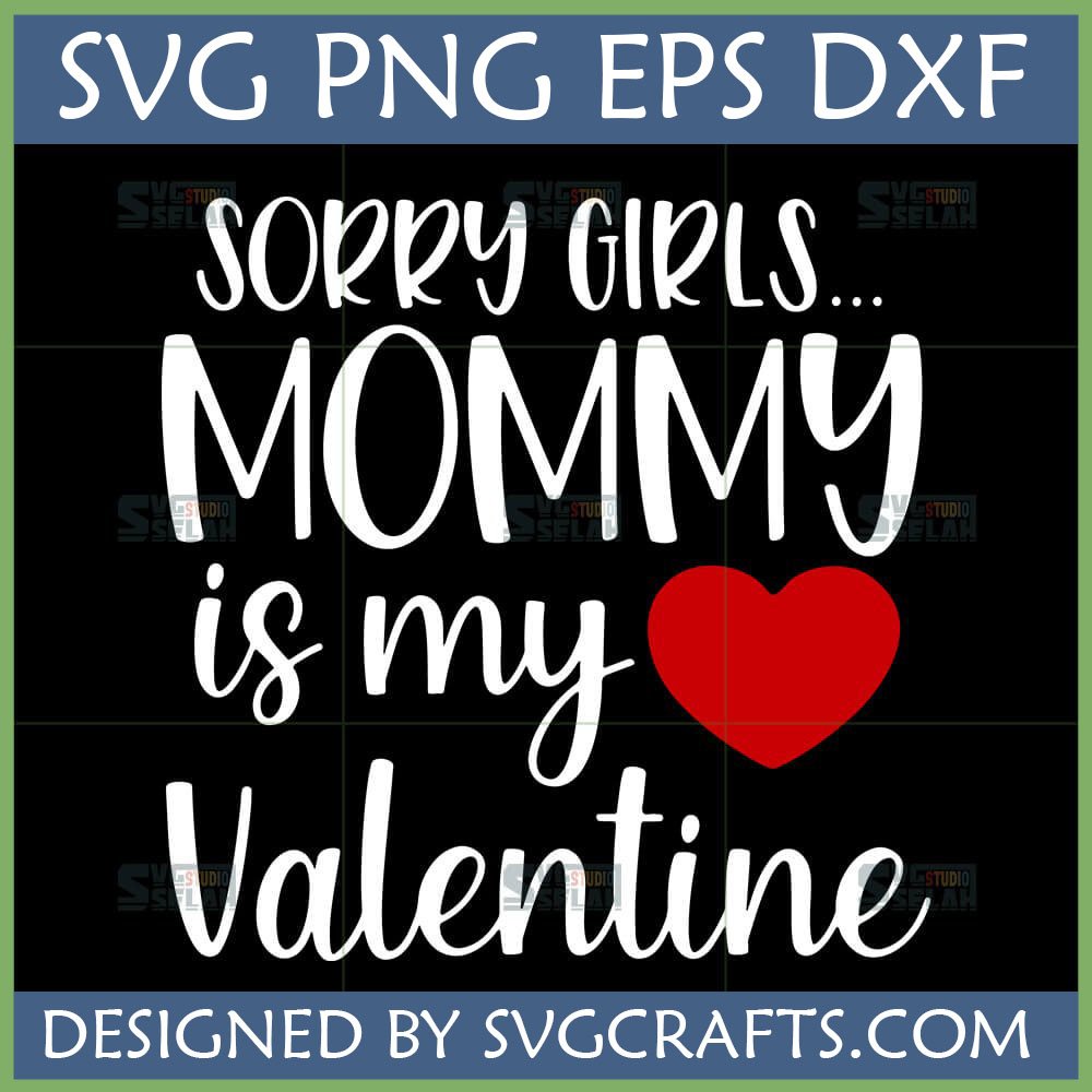 Sorry Girls Mommy is My Valentine SVG PNG DXF EPS for Cricut and Sublimation