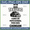 Spanish Trucker Dad SVG PNG EPS DXF design with 'Soy un Pap Trailero Como un Pap Normal Pero Ms Chingon' text and semi-truck graphic for Father's Day