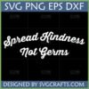 Distressed "Spread Kindness Not Germs" SVG for Cricut and Sublimation