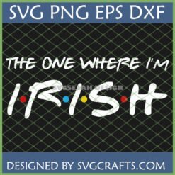 "The One Where I'm Irish" Friends TV show parody SVG PNG DXF EPS digital design for St. Patrick's Day crafts.