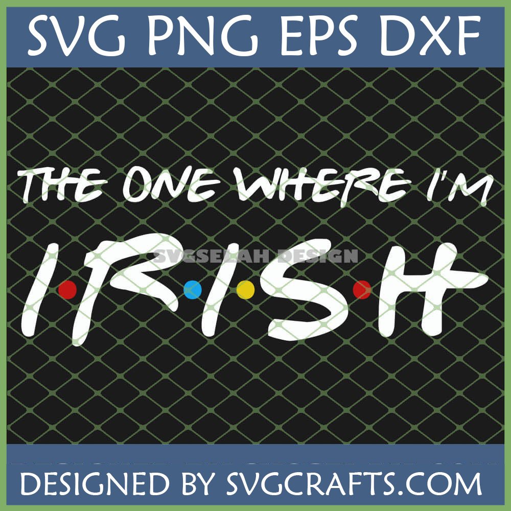 "The One Where I'm Irish" Friends TV show parody SVG PNG DXF EPS digital design for St. Patrick's Day crafts.