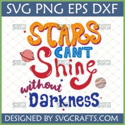 Vibrant 'Stars Can't Shine without Darkness' Inspirational SVG design with planets and stars, perfect for Cricut projects.
