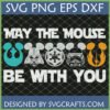 May The Mouse Be With You SVG design featuring Star Wars characters in Mickey Mouse heads for Cricut
