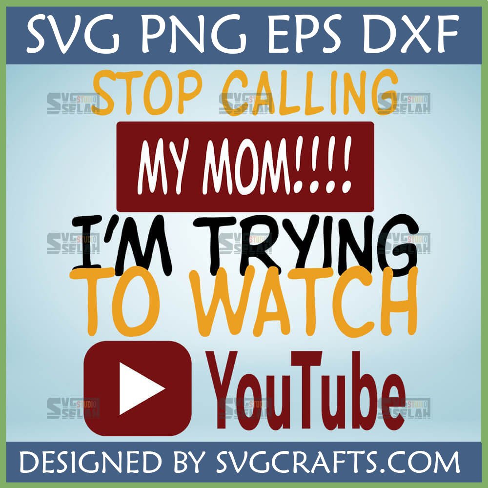 Funny Stop Calling My Mom YouTube SVG PNG DXF EPS digital design for Cricut and Silhouette projects.
