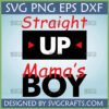 Straight Up Mama's Boy SVG and PNG design for Cricut and sublimation