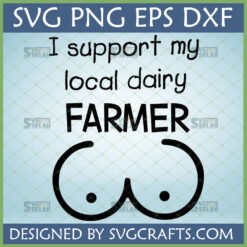Funny 'I Support My Local Dairy FARMER' SVG design with humorous breast/udder graphic for Cricut and t-shirts