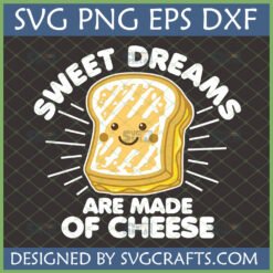 Cute cartoon grilled cheese sandwich with 'Sweet Dreams Are Made of Cheese' text, available as SVG PNG EPS DXF files from SVGCrafts.