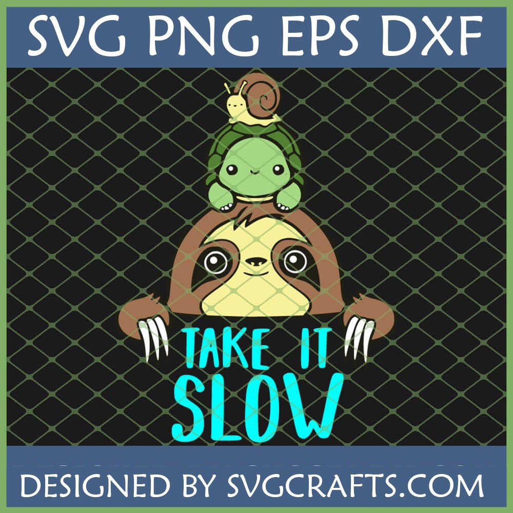 Take It Slow Sloth Turtle Snail SVG digital design by SVGCrafts for Cricut