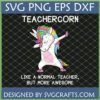 Teachercorn SVG Dabbing Unicorn digital file for teachers, featuring a rainbow-maned unicorn in a dab pose with 'Like a normal teacher, but more awesome' text.