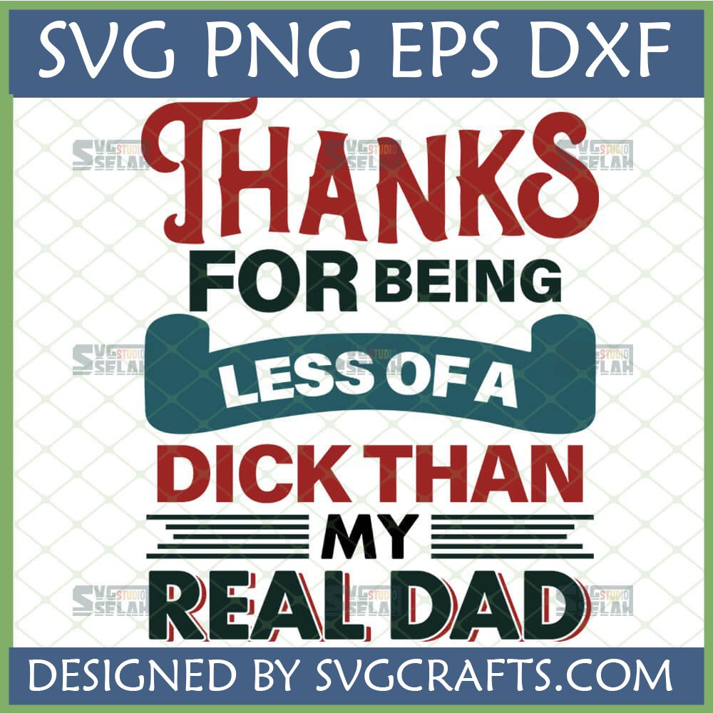 Funny Step Dad SVG design with text 'THANKS FOR BEING LESS OF A DICK THAN MY REAL DAD' in red and black fonts, suitable for Cricut and Silhouette.