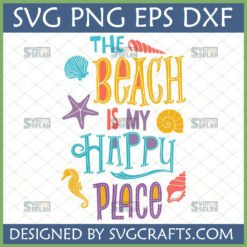 The Beach Is My Happy Place SVG design with colorful marine elements like starfish, seahorse, and shells.