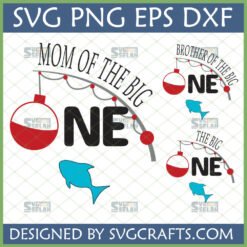 The Big One Fishing First Birthday SVG bundle featuring 'Mom of The Big One', 'Brother of The Big One', and 'The Big One' designs with fishing rod, bobber, and fish, perfect for Cricut and Silhouette projects.