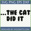 Funny Cat SVG Design with text '...THE CAT DID IT' in bold, playful font on a green grid background, includes file types SVG PNG EPS DXF by SVGCrafts