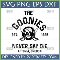 The Goonies Never Say Die SVG design with pirate skull and swords, Est. 1985, Astoria Oregon text.