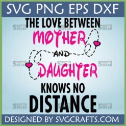 Mother Daughter Love Knows No Distance SVG PNG DXF EPS digital file for Cricut Silhouette projects