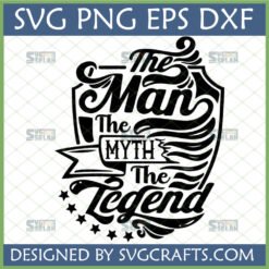 The Man The Myth The Legend SVG digital design for Father's Day