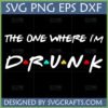 The One Where I'm Drunk SVG PNG EPS DXF digital design featuring Friends TV show parody font with colored dots for 'DRUNK', ideal for funny drinking themed crafts.