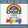 The Only Choice I Made Was To Be Myself SVG rainbow design for Cricut and sublimation