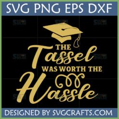 The Tassel Was Worth The Hassle Graduation SVG PNG DXF EPS digital design with gold graduation cap and text.
