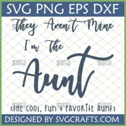 Funny Aunt SVG design 'They Aren't Mine I'm The Aunt' on a grid background, showing file formats SVG PNG EPS DXF.