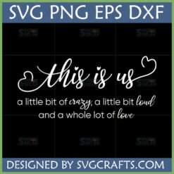 This Is Us SVG digital file with family quote 'a little bit of crazy, a little bit loud and a whole lot of love' for Cricut and Silhouette projects.