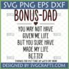 Heartfelt 'Bonus Dad' SVG design with quote 'You May Not Have Given Me Life But You Sure Have Made My Life Better Thanks For Putting Up With My Mom'