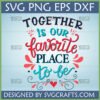 Together is Our Favorite Place to Be SVG design for family home decor