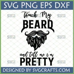 Funny Beard SVG Design "Touch My BEARD and tell me i'm PRETTY" for Cricut and Silhouette projects.