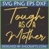 Tough as a Mother SVG PNG EPS DXF digital design for Cricut and Silhouette
