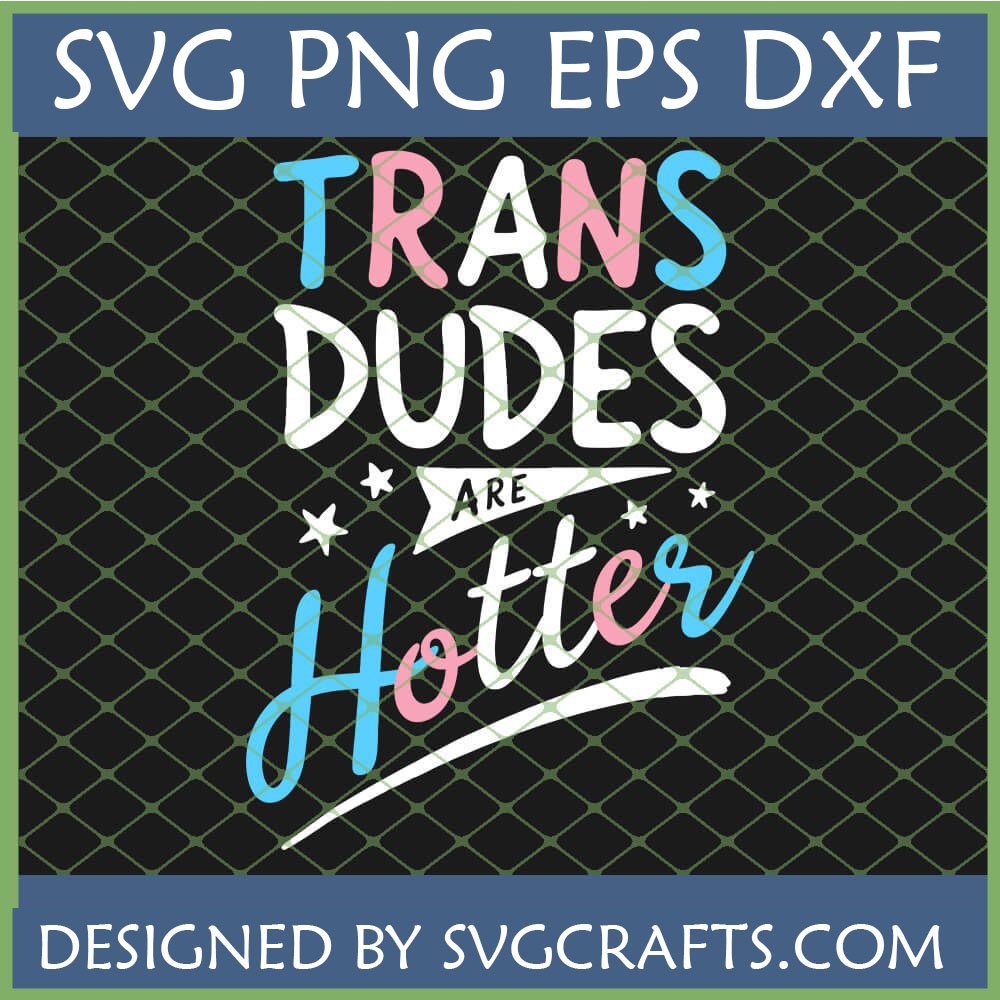 Trans Dudes Are Hotter SVG PNG DXF EPS digital design file for crafting