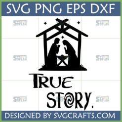 True Story Nativity SVG design with Mary, Joseph, and baby Jesus in a manger silhouette for Christian Christmas crafts