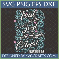 Proverbs 3:5 SVG - Trust in the Lord with all your Heart digital cut file with ornate floral design