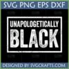 Distressed 'Unapologetically Black' SVG design for Cricut and sublimation, featuring bold white text on a black background within a rectangle.