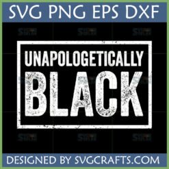Distressed 'Unapologetically Black' SVG design for Cricut and sublimation, featuring bold white text on a black background within a rectangle.