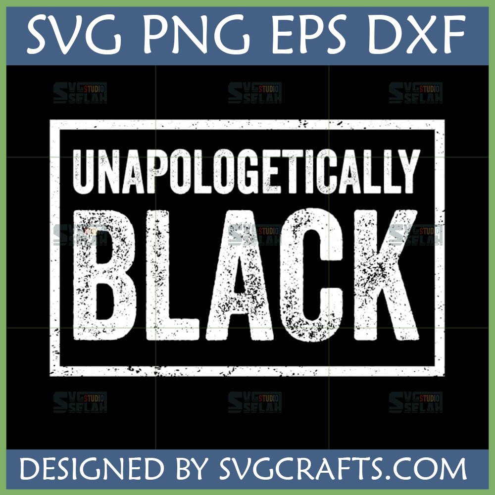 Distressed 'Unapologetically Black' SVG design for Cricut and sublimation, featuring bold white text on a black background within a rectangle.