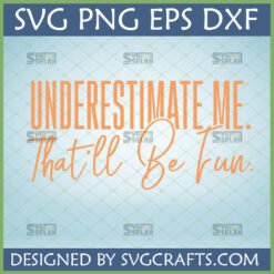 Underestimate Me That'll Be Fun SVG PNG EPS DXF digital design for Cricut and Silhouette cutting machines