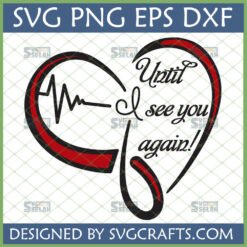 Until I See You Again SVG with Heartbeat and Red Heart Outline