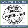 Warning 2022 Cousin Trip In Progress SVG PNG DXF EPS digital design for family reunion shirts