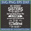 Sisters By Heart SVG Design for chosen sisters and best friends