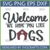 Welcome We Hope You Like Dogs SVG digital file for Cricut and Silhouette projects