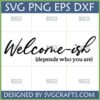 Funny Welcome-ish SVG PNG DXF EPS digital file for Cricut and Silhouette machines, featuring a witty welcome quote.