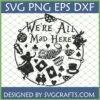 Circular 'We're All Mad Here Alice in Wonderland SVG' design with Cheshire Cat, Alice, and White Rabbit
