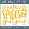 Whatever Spices Your Pumpkin SVG design with a pumpkin spice coffee cup, ideal for fall crafting.