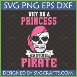 Empowering Pirate Girl Skull SVG with pink bandana and 'Why Be a Princess When You Can Be a Pirate' quote, perfect for Cricut and sublimation.