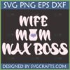 Wife Mom Wax Boss SVG PNG DXF digital file for Cricut and sublimation