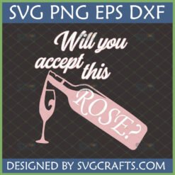 Funny Bachelorette Rose SVG for Cricut with a pink rosé wine bottle pouring into a glass, text 'Will you accept this ROSE?'