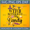 Funny Witch Better Have My Candy SVG design with witch hat, candies, and Halloween bunting