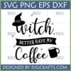 Funny Witch Better Have My Coffee SVG design with witch hat and mug