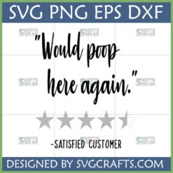 Funny 'Would Poop Here Again' SVG design with 4.5 stars and 'Satisfied Customer' in script font, ideal for bathroom decor and Cricut projects.